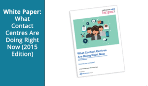 White Paper: What Contact Centres Are Doing Right Now (2015 Edition)