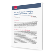 White Paper: Put the ‘Relationship’ Back in CRM With a Customer Experience Platform