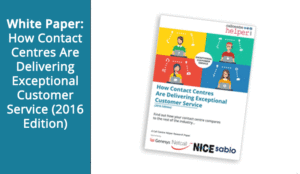 White Paper: How Contact Centres Are Delivering Exceptional Customer Service (2016 Edition)