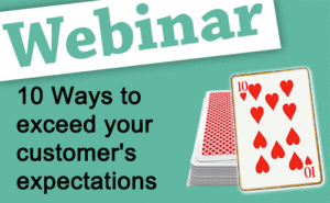 Recorded Webinar: 10 Ways to Exceed Your Customers’ Expectations