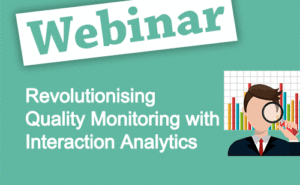 Recorded Webinar: Revolutionising Quality Monitoring with Interaction Analytics