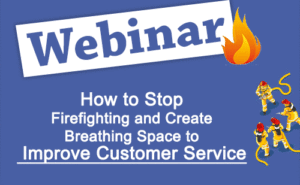 Recorded Webinar: Stop Firefighting & Create Breathing Space to Improve Customer Service