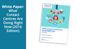 White Paper (2016 Edition): What Contact Centres Are Doing Right Now
