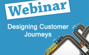 Recorded Webinar: Designing Customer Journeys