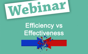 Recorded Webinar: Efficiency vs Effectiveness