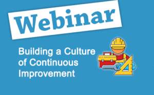 Recorded Webinar: Building A Culture Of Continuous Improvement