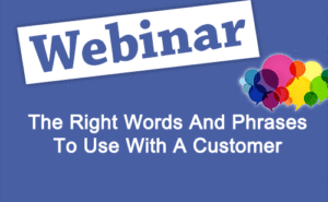 Recorded Webinar: The Right Words and Phrases to Use With a Customer