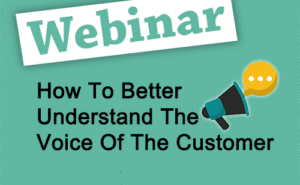Recorded Webinar: How to Better Understand the Voice of the Customer