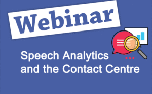 Recorded Webinar : Speech Analytics and the Contact Centre