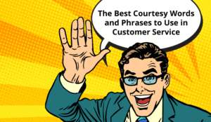 The Best Courtesy Words and Expressions to Use in Customer Service