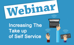 Recorded Webinar: Increasing the Take-up of Self Service
