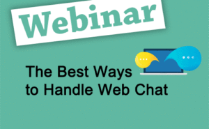 Recorded Webinar: The Best Ways to Handle Webchat