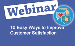 Recorded Webinar: 10 Easy Ways to Improve Customer Satisfaction