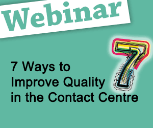 Recorded Webinar: 7 Ways to Improve Quality in the Contact Centre