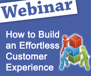 Recorded Webinar: How to Build an Effortless Customer Experience