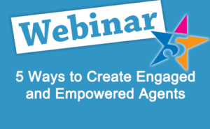 Recorded Webinar: 5 Ways to Create Engaged and Empowered Agents