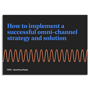 White Paper: How to Implement a Successful Omni-Channel Strategy and Solution