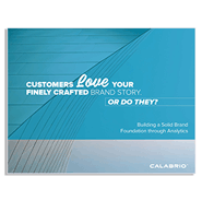 White Paper: Customers Love Your Finely Crafted Brand Story — Or Do They?