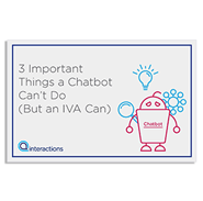 White Paper: 3 Important Things a Chatbot Can’t Do (But an IVA Can)