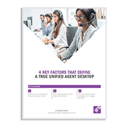 White Paper: 4 Key Factors That Define a Unified Agent Desktop