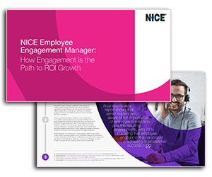 White Paper: NICE Employee Engagement Manager – How Engagement Is the Path to ROI Growth