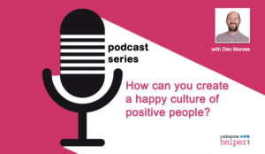 Podcast: How can you create a happy culture of positive people?
