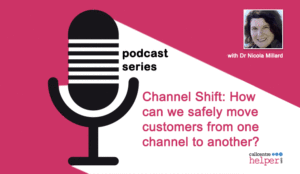 Podcast: Channel Shift: How can we safely move customers from one channel to another?