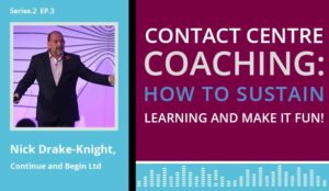 Podcast – Contact Centre Coaching: How to Sustain Learning and Make it Fun!
