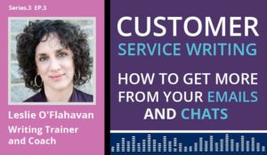 Podcast – Customer Service Writing: How to Get More from Your Emails and Chats