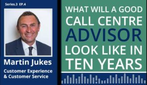 Podcast – What Will a Good Call Centre Advisor Look Like in Ten Years