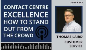 Podcast – Contact Centre Excellence: How to Stand Out From the Crowd