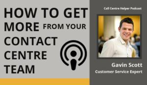 Podcast – How to Get More From Your Call Centre Team