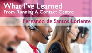 What I’ve Learned From Running a Contact Centre – Think of an Agent as a Teacher