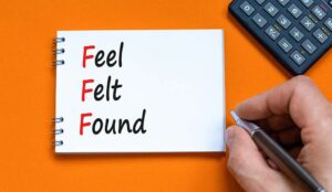 A Quick Guide to the Feel, Felt, Found Approach