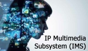 What Is IP Multimedia Subsystem (IMS)?
