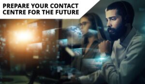 How to Better Prepare Your Contact Centre for the Future