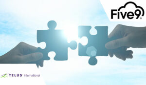 TELUS International and Five9 Partner