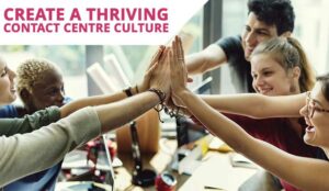9 Ways to Create a Thriving Contact Centre Culture