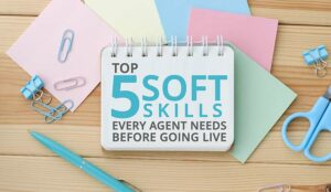 5 Soft Skills Every Agent Needs Before Taking Their First Call