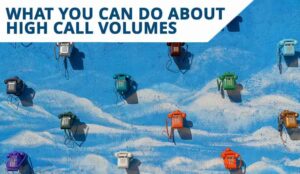 Call Volumes Up? Here’s What You Can Do About It