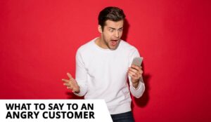 What to Say to an Angry Customer