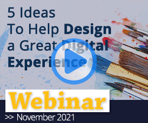 Recorded Webinar: 5 Ideas To Help Design a Great Digital Experience