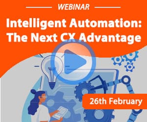 Webinar – Intelligent Automation: The Next CX Advantage