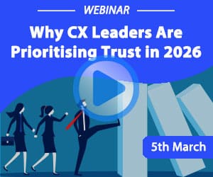 Recorded Webinar: Why CX Leaders Are Prioritising Trust in 2026