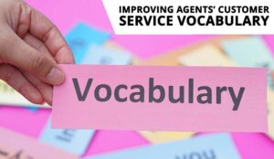 The Definitive Guide to Improving Agents’ Customer Service Vocabulary