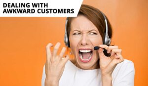 The Secret to Dealing With Awkward Customers