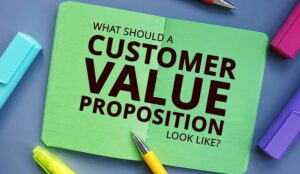 What Should a Customer Value Proposition Look Like?