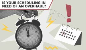 Is Your Scheduling in Need of an Overhaul? Try These 8 Top Tips