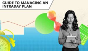 A Beginner’s Guide to Managing an Intraday Plan