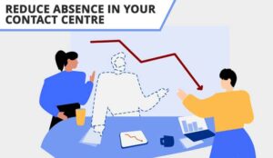 Need to Reduce Absence in Your Contact Centre? Here’s How!